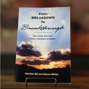 From Breakdown to Breakthrough by Apostles Bill & Sharon Motley