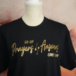 Prayers Go Up, Answers Come Down Tee